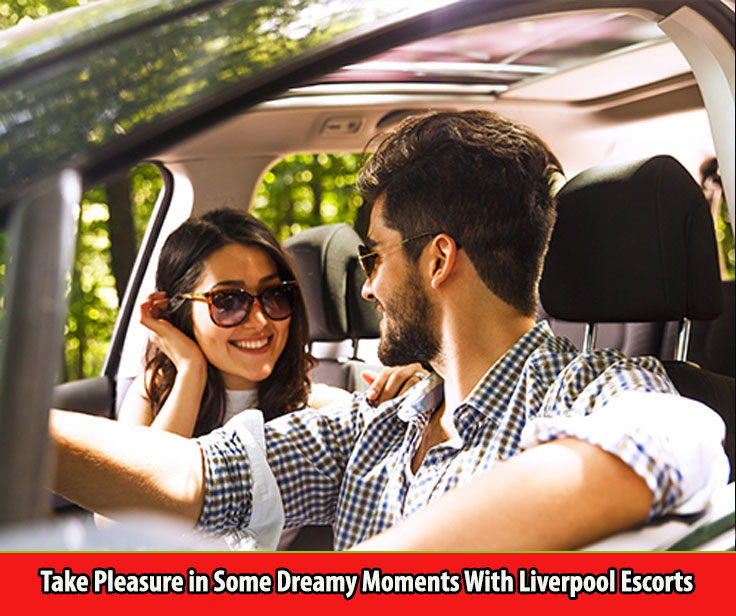 Take Pleasure in Some Dreamy Moments With Liverpool Escorts